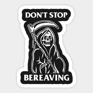 Don't Stop Bereaving Sticker